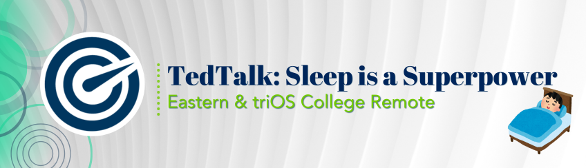 Eastern & triOS Remote: TedTalk-Sleep is Your Superpower