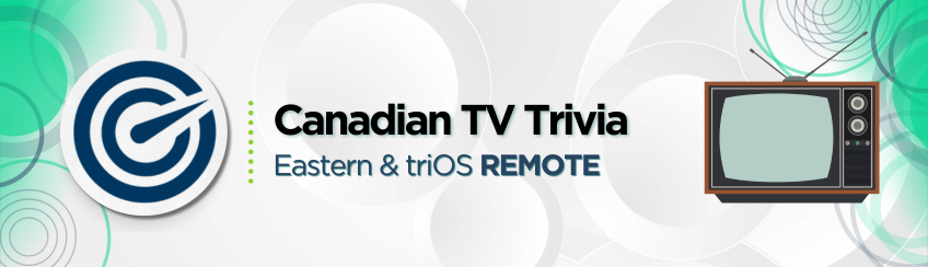 Eastern & triOS Remote: Canadian TV Trivia